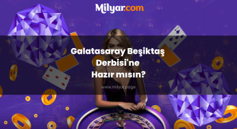 Galatasaray Beşiktaş Derbisi’ne Hazır mısın?