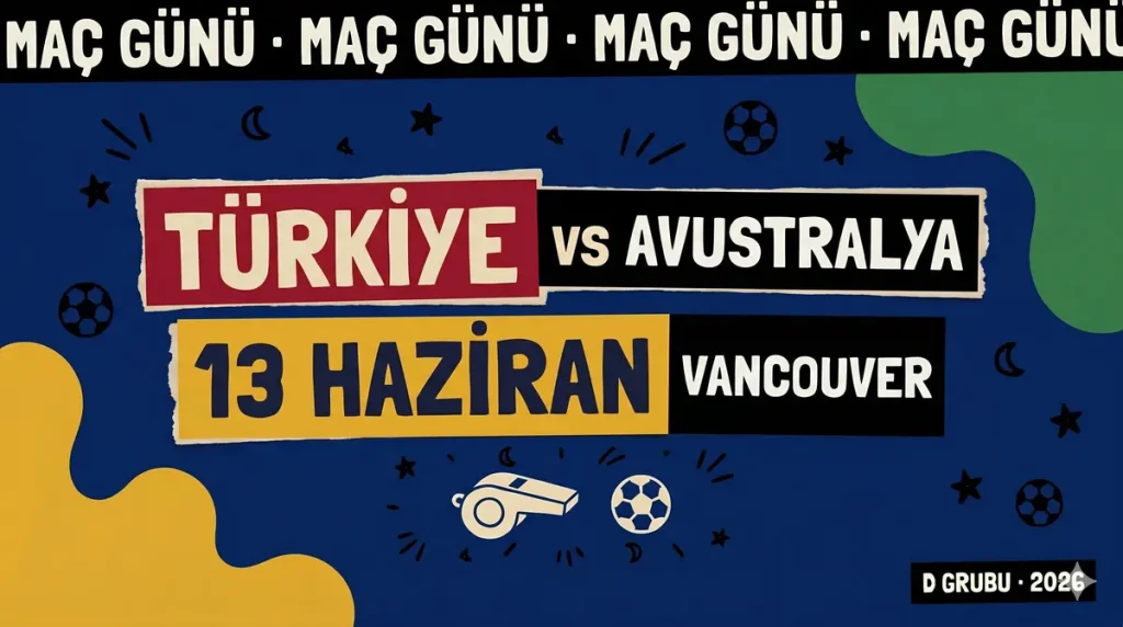 Türkiye Avustralya maçı 13 Haziran 2026 Vancouver BC Place D Grubu açılış