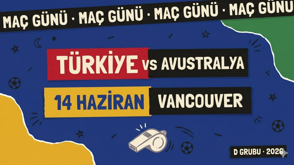 Türkiye Avustralya maçı 14 Haziran 2026 Vancouver BC Place D Grubu açılış